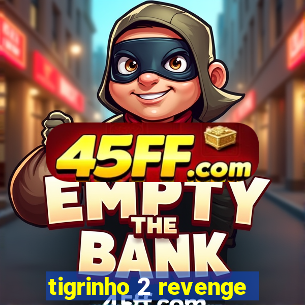 tigrinho 2 revenge